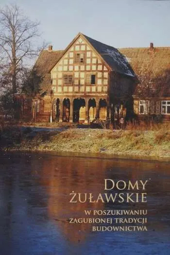Lokalna Grupa Działania Żuławy i Mierzeja- Domy Żuławskie- w poszukiwaniu zagubionej tradycji budownictwa (Nowy Dwór Gdański, 2009)