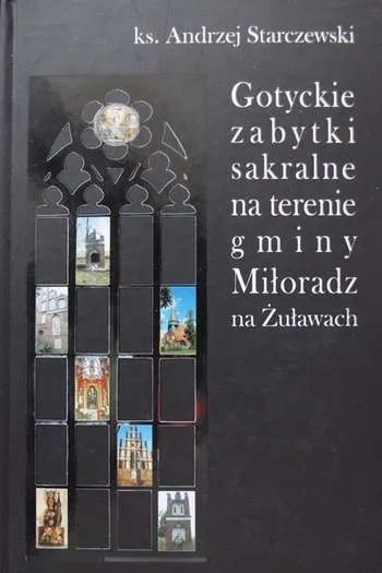 Andrzej Starczewski- Gotyckie zabytki sakralne na terenie gminy Miłoradz na Żuławach (Sztum, 2009)