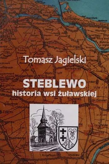 Tomasz Jagielski- Steblewo, historia wsi żuławskiej (Pruszcz Gdański, 2008)