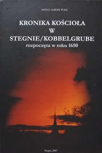 Heinz Albert Pohl- Kronika kościoła w Stegnie/Kobbelgrube rozpoczęta w roku 1650 (Stegna, 2007)
