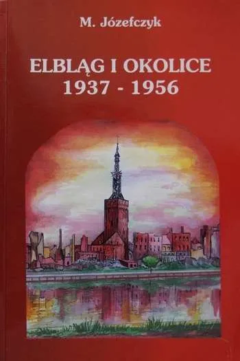 Mieczysław Józefczyk- Elbląg i okolice 1937-1956 (Elbląg, 1997)