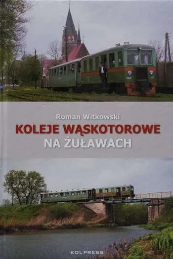 Roman Witkowski- Koleje wąskotorowe na Żuławach (Poznań, 2009)